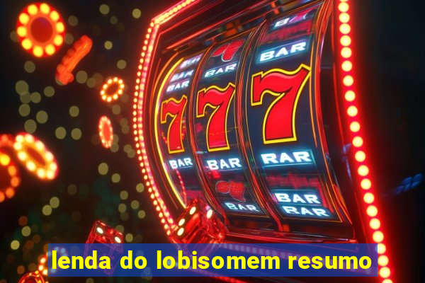 lenda do lobisomem resumo